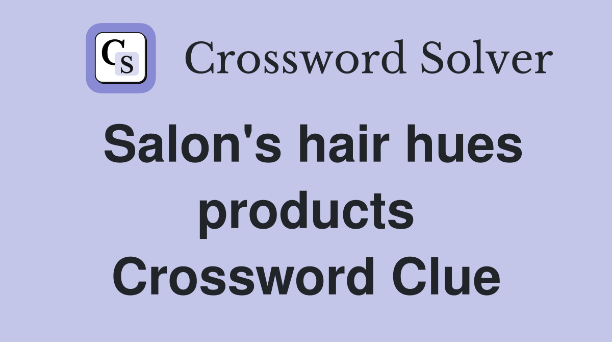 Salon's hair hues products Crossword Clue Answers Crossword Solver